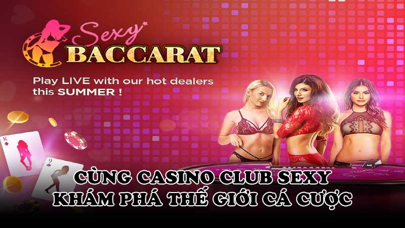 Cùng Casino Club sexy khám phá thế giới cá cược