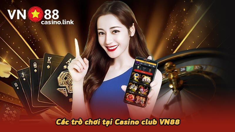 Các trò chơi tại Casino club VN88