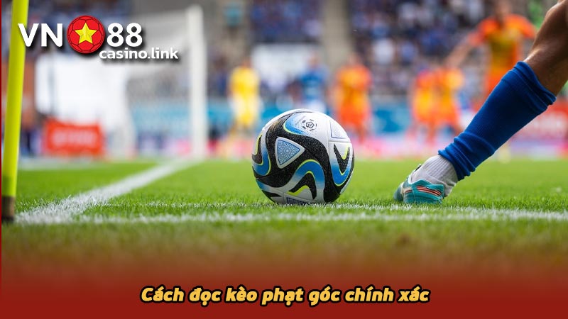 Cách đọc kèo phạt góc chính xác