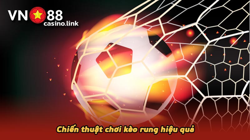 Chiến thuật chơi kèo rung hiệu quả