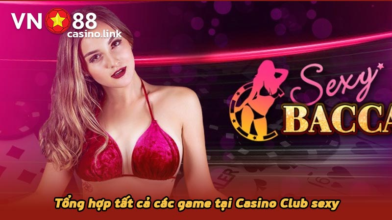 Tổng hợp tất cả các game tại Casino Club sexy