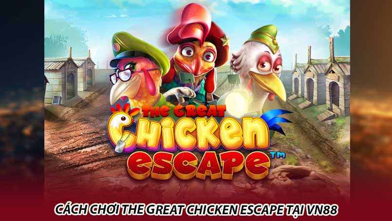 Cách chơi The Great Chicken Escape tại vn88