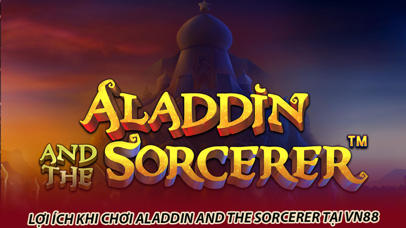 Lợi ích khi chơi Aladdin And The Sorcerer tại vn88