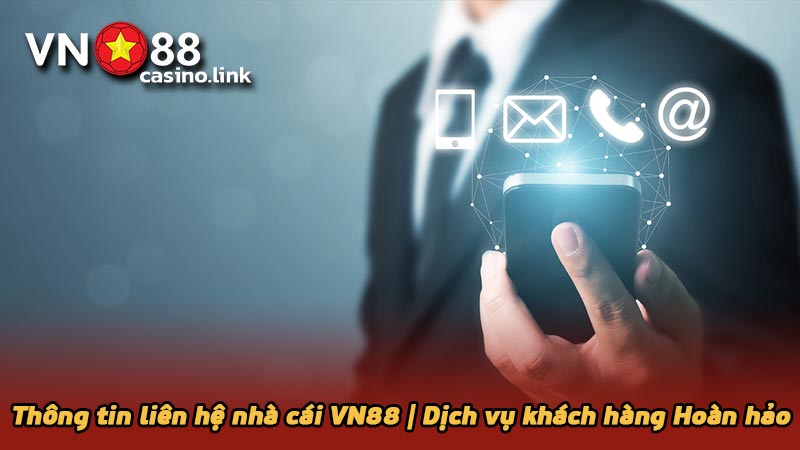 Thông tin liên hệ nhà cái VN88 | Dịch vụ khách hàng Hoàn hảo